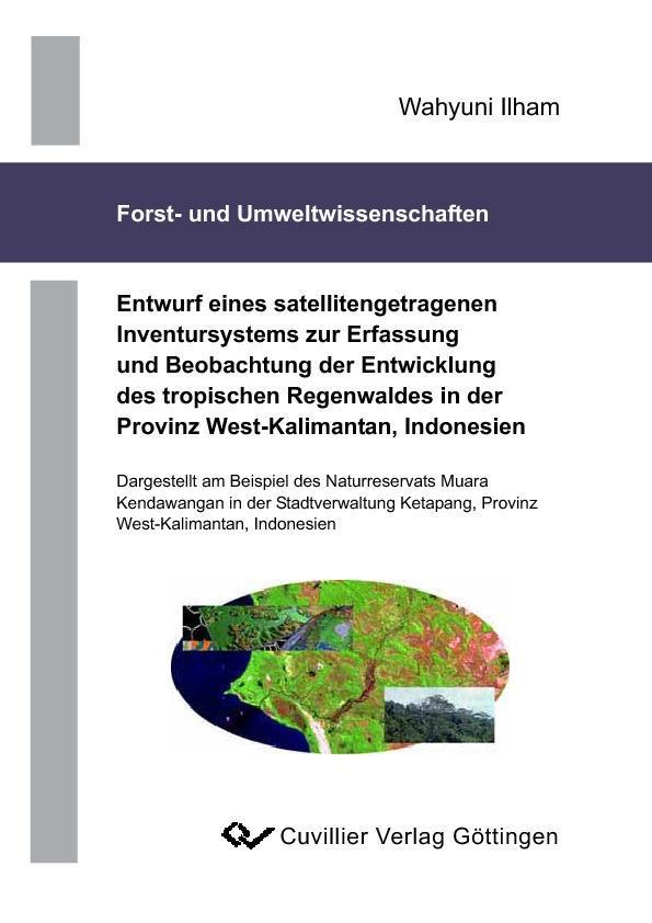 Entwurf eines satellitengetragenen Inventursystems zur Erfassung und Beobachtung der Entwícklung der tropischen Regenwaldes in der Provinz West-Kalimantan Indonesien