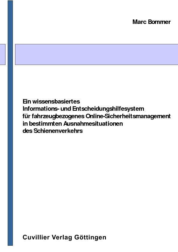 Ein wissensbasiertes Informations- und Entscheidungshilfesystem für fahrzeugbezogenes Online-Sicherheitsmanagement in bestimmten Ausnahmesituationen des Schienenverkehrs