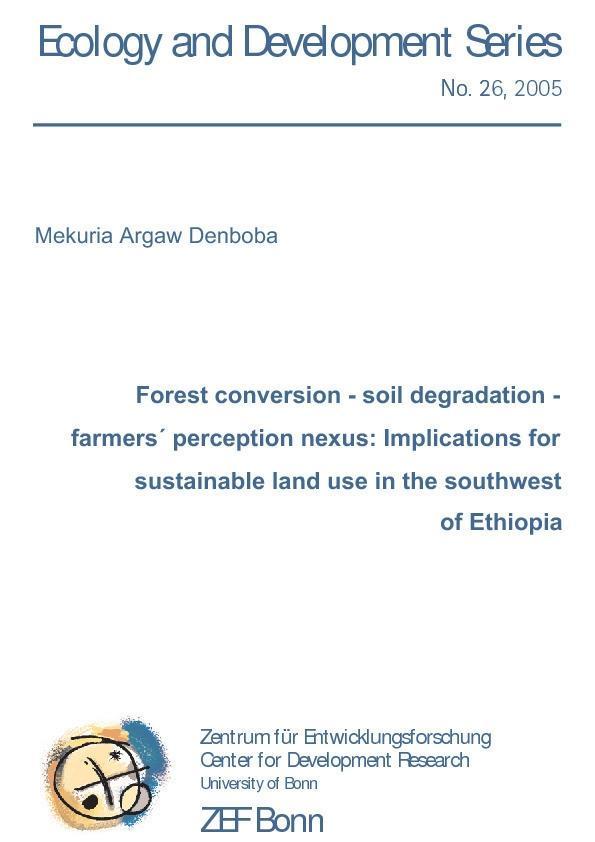 Forest coversion - soil degradation - farmers‘ perception nexus: Implications for sustainable land use in the southwest of Ethiopia