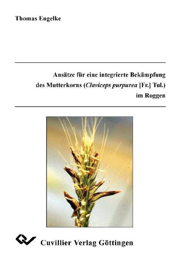 Ansätze für eine integrierte Bekämpfung des Mutterkorns (Claviceps purpurea [Fr.] Tul.) im Roggen