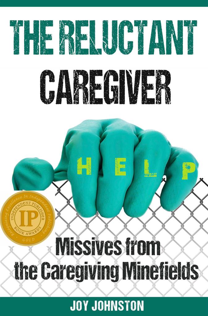 The Reluctant Caregiver: Missives from the Caregiving Minefields