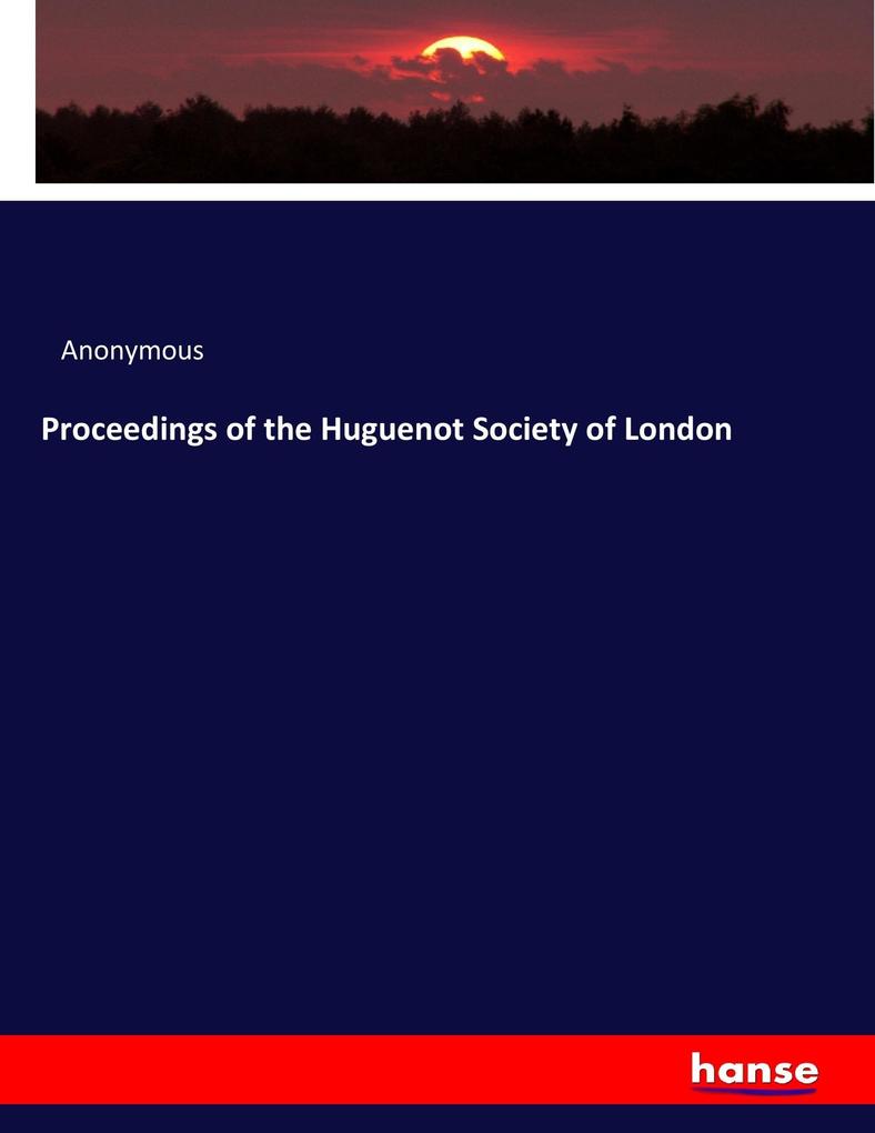 Proceedings of the Huguenot Society of London