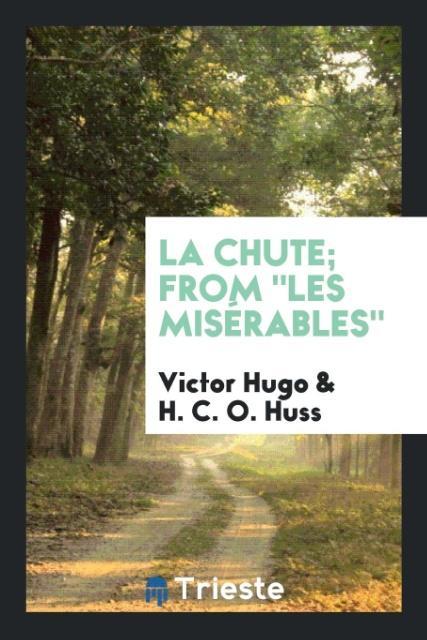 La Chute; From Les Misérables als Taschenbuch von Victor Hugo, H. C. O. Huss