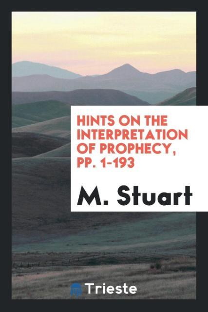 Hints on the Interpretation of Prophecy pp. 1-193