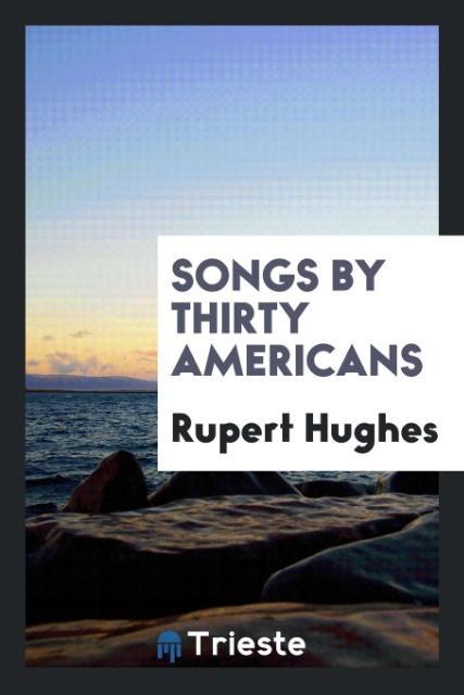 Songs by Thirty Americans als Taschenbuch von Rupert Hughes
