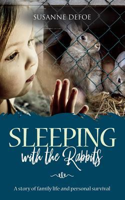 Sleeping With The Rabbits: A story of family life and personal survival