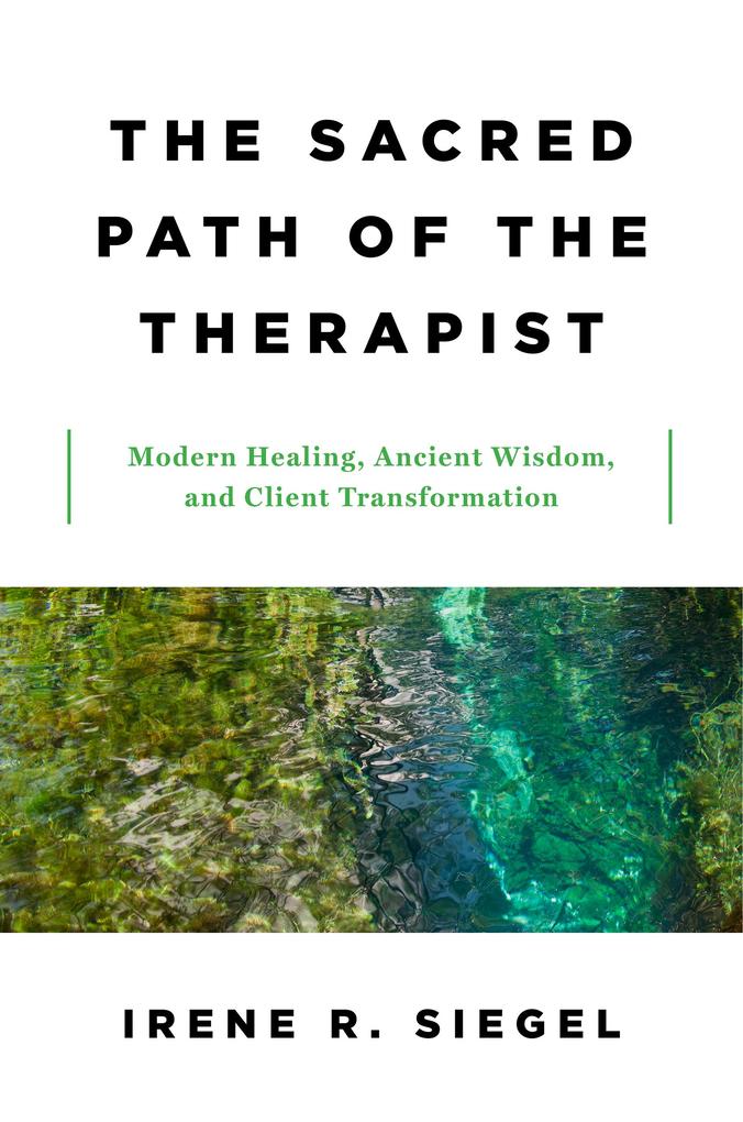 The Sacred Path of the Therapist: Modern Healing Ancient Wisdom and Client Transformation
