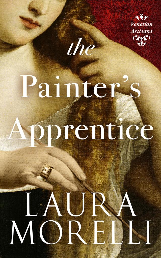 The Painter‘s Apprentice: A Novel of 16th-Century Venice (Venetian Artisans #1)