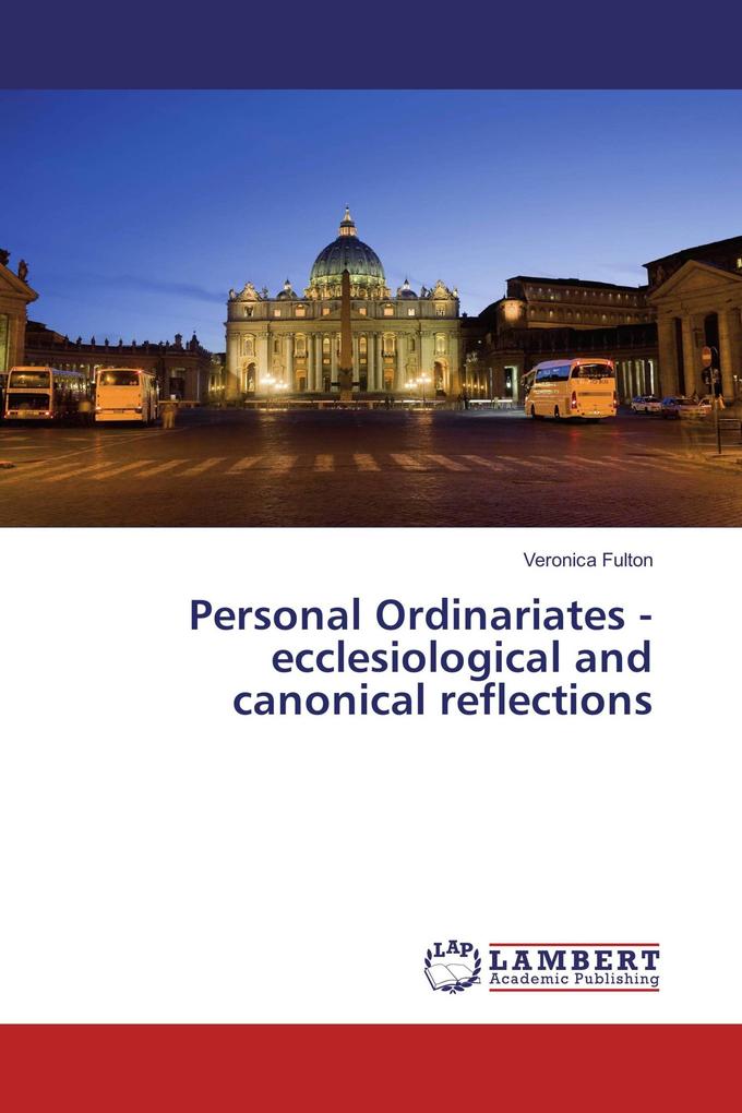 Personal Ordinariates - ecclesiological and canonical reflections