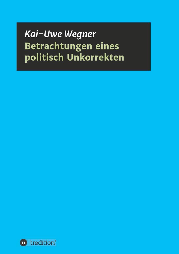 Betrachtungen eines politisch Unkorrekten