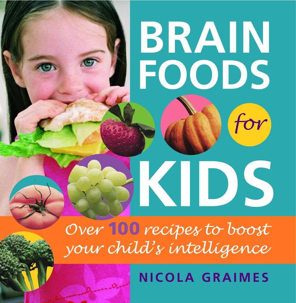Brain Foods for Kids: Over 100 Recipes to Boost Your Child's Intelligence: A Cookbook - Nicola Graimes