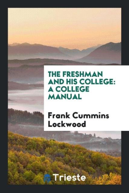 The Freshman and His College als Taschenbuch von Frank Cummins Lockwood