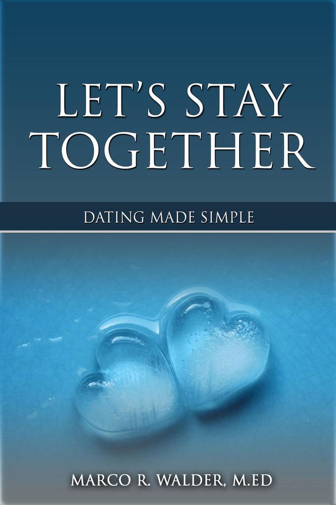 Let‘s Stay Together: Dating Made Simple