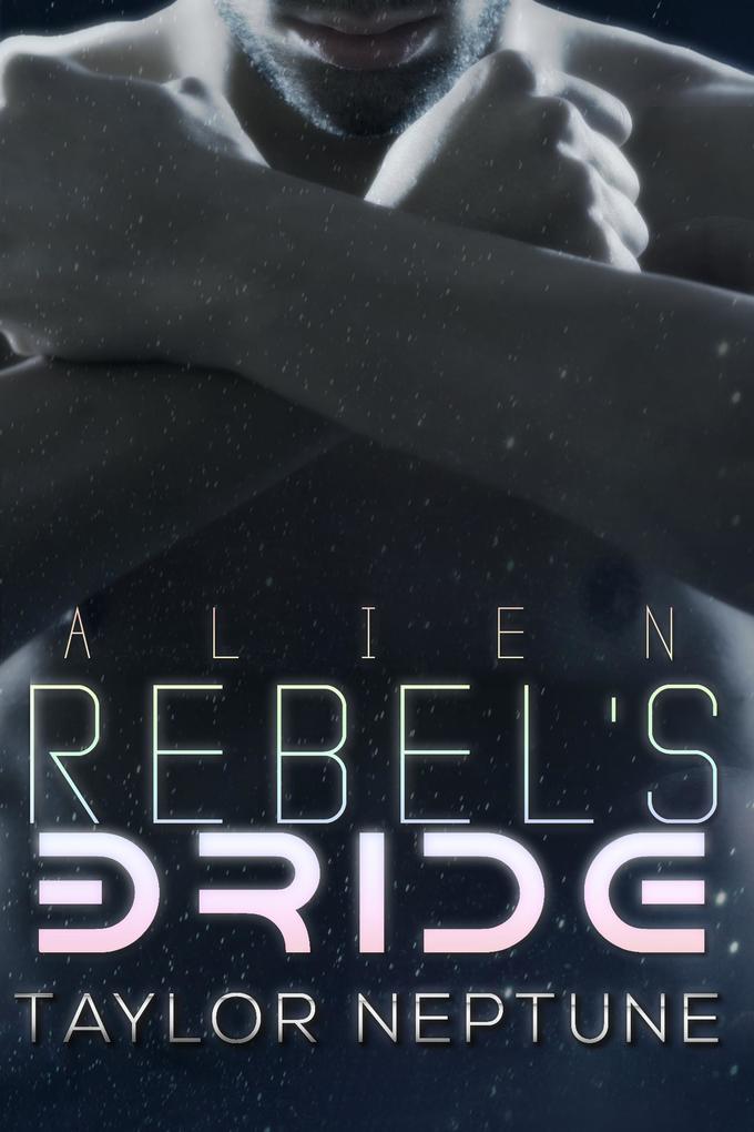 Alien Rebel‘s Bride (Alien Warrior Brides #7)