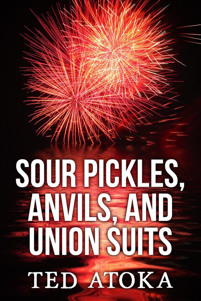 Sour Pickles Anvils and Union Suits