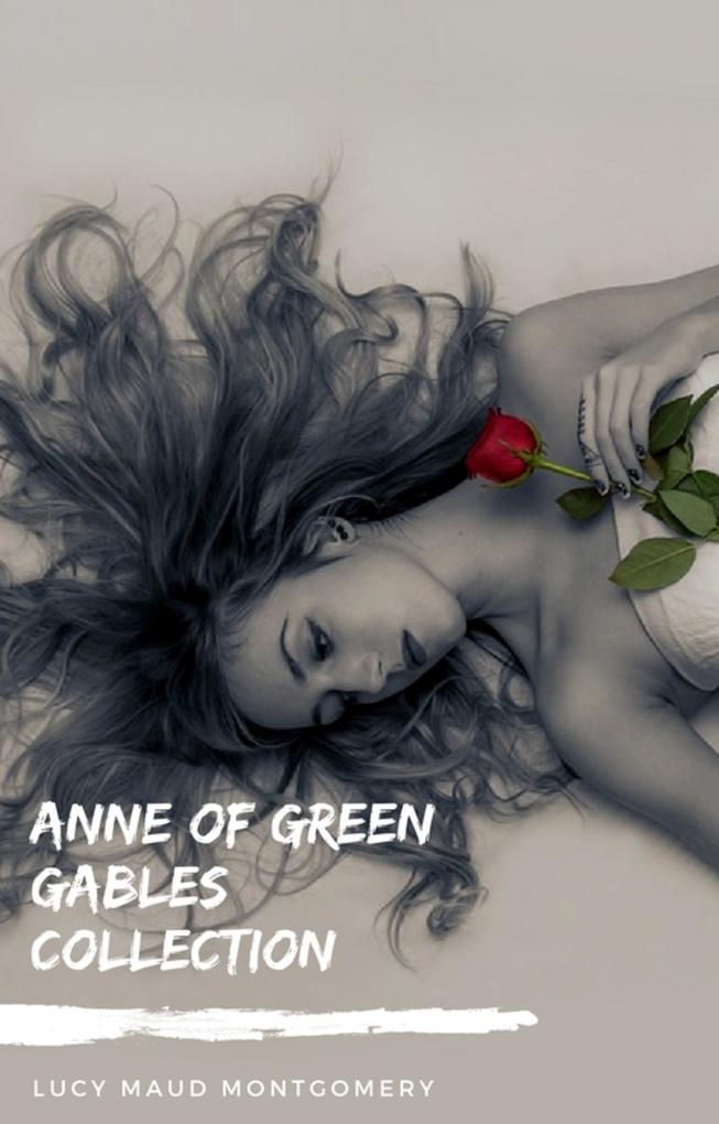 Anne of Green Gables Collection: Anne of Green Gables Anne of the Island and More Anne Shirley Books (Zongo Classics)
