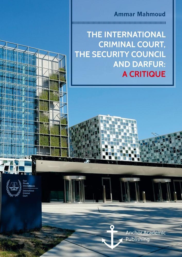 The International Criminal Court the Security Council and Darfur: A Critique