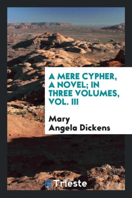 A Mere Cypher a Novel; In Three Volumes Vol. III