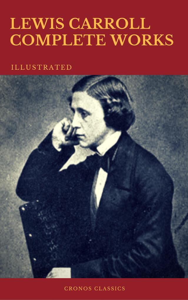 The Complete Works of Lewis Carroll (Best Navigation Active TOC) (Cronos Classics)
