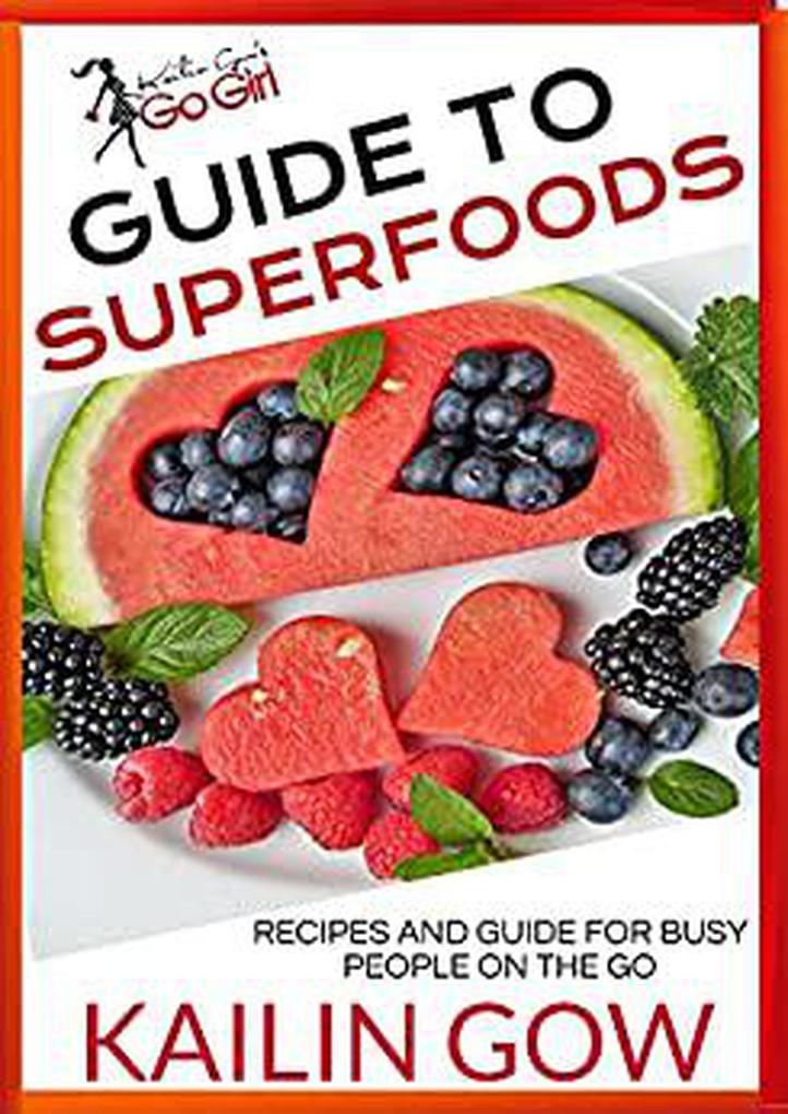Kailin Gow‘s Go Girl Guide to Superfoods (Kailin Gow‘s Go Girl Guides #1)