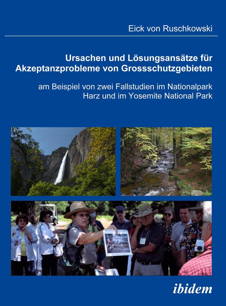 Ursachen und Lösungsansätze für Akzeptanzprobleme von Großschutzgebieten am Beispiel von zwei Fallstudien im Nationalpark Harz und im Yosemite National Park
