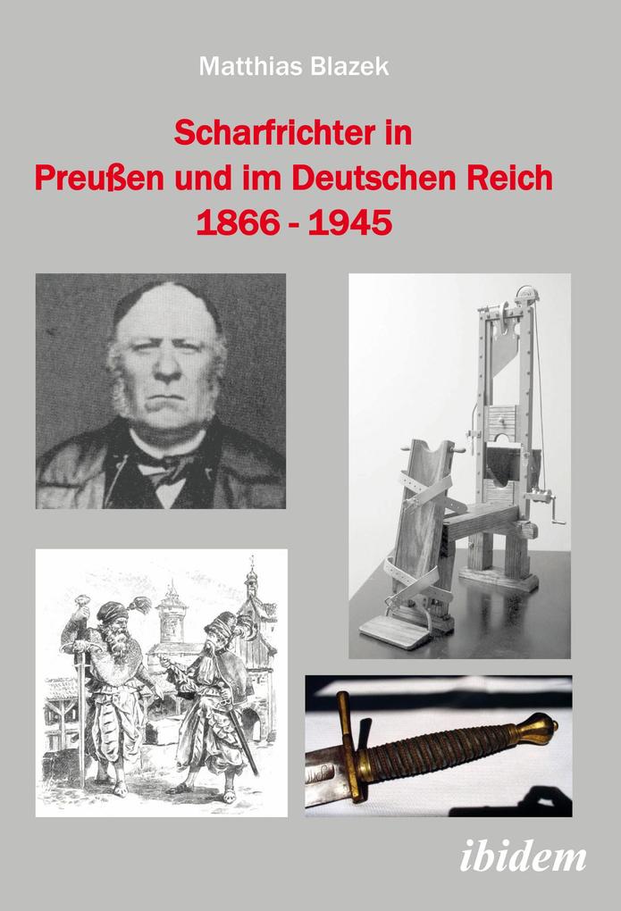 Scharfrichter in Preußen und im Deutschen Reich 1866 - 1945 - Matthias Blazek
