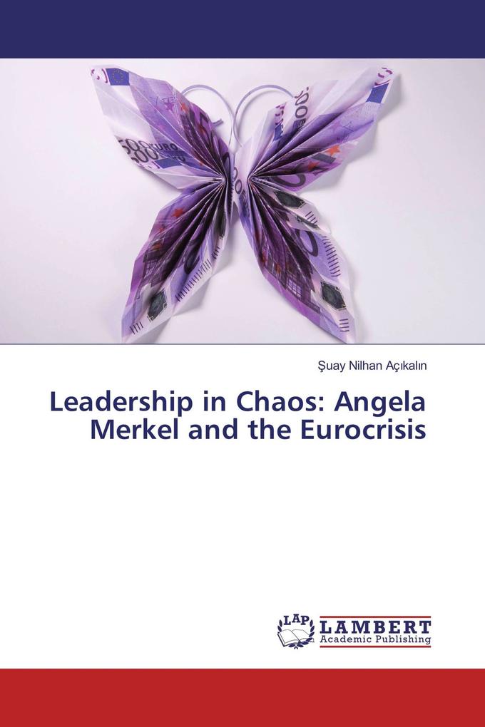 Leadership in Chaos: Angela Merkel and the Eurocrisis