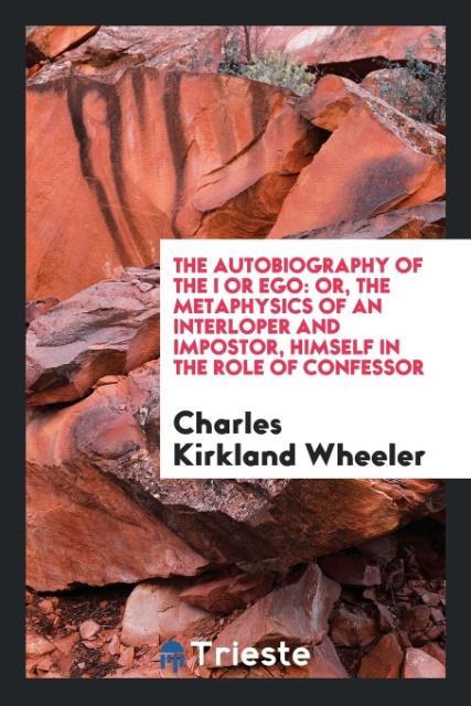 The Autobiography of the I or Ego als Taschenbuch von Charles Kirkland Wheeler