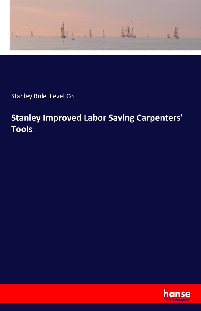 Stanley Improved Labor Saving Carpenters‘ Tools