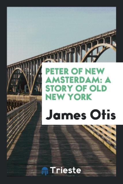 Peter of New Amsterdam als Taschenbuch von James Otis