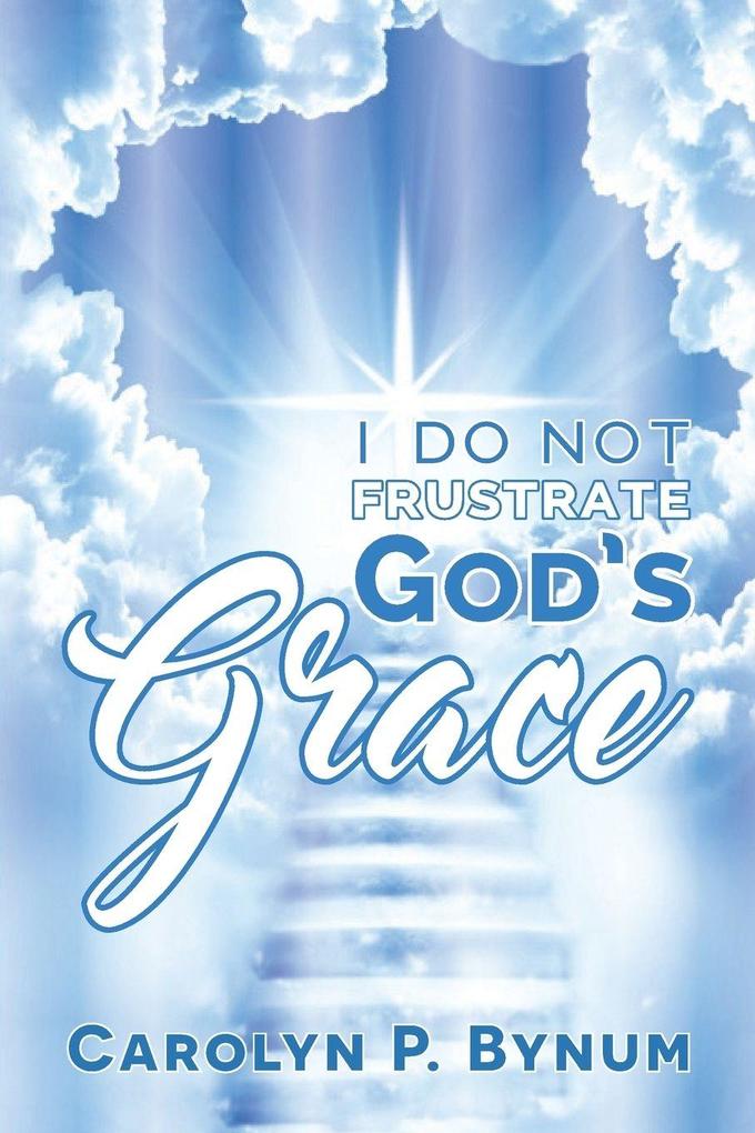I Do Not Frustrate God's Grace