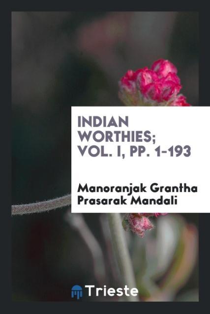 Indian Worthies; Vol. I pp. 1-193