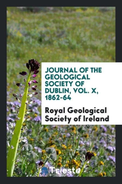 Journal of the Geological Society of Dublin Vol. X 1862-64