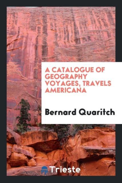 A Catalogue of Geography Voyages Travels Americana