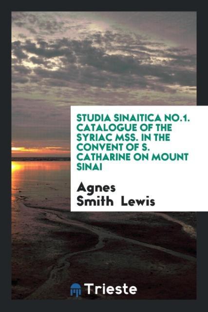 Studia Sinaitica No.1. Catalogue of the Syriac Mss. In the Convent of S. Catharine on Mount Sinai