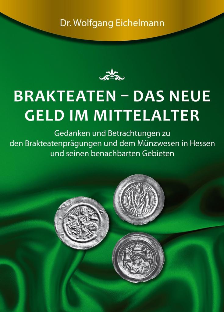 Brakteaten - Das neue Geld im Mittelalter - Wolfgang Eichelmann