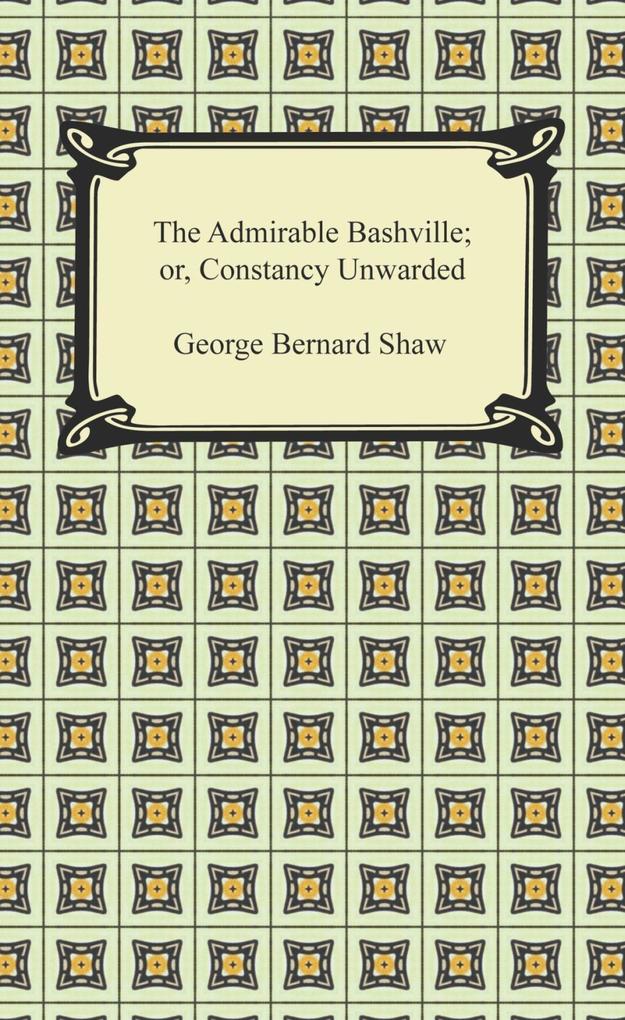 The Admirable Bashville; or Constancy Unrewarded