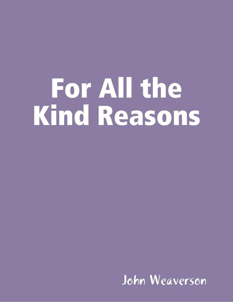 For All the Kind Reasons