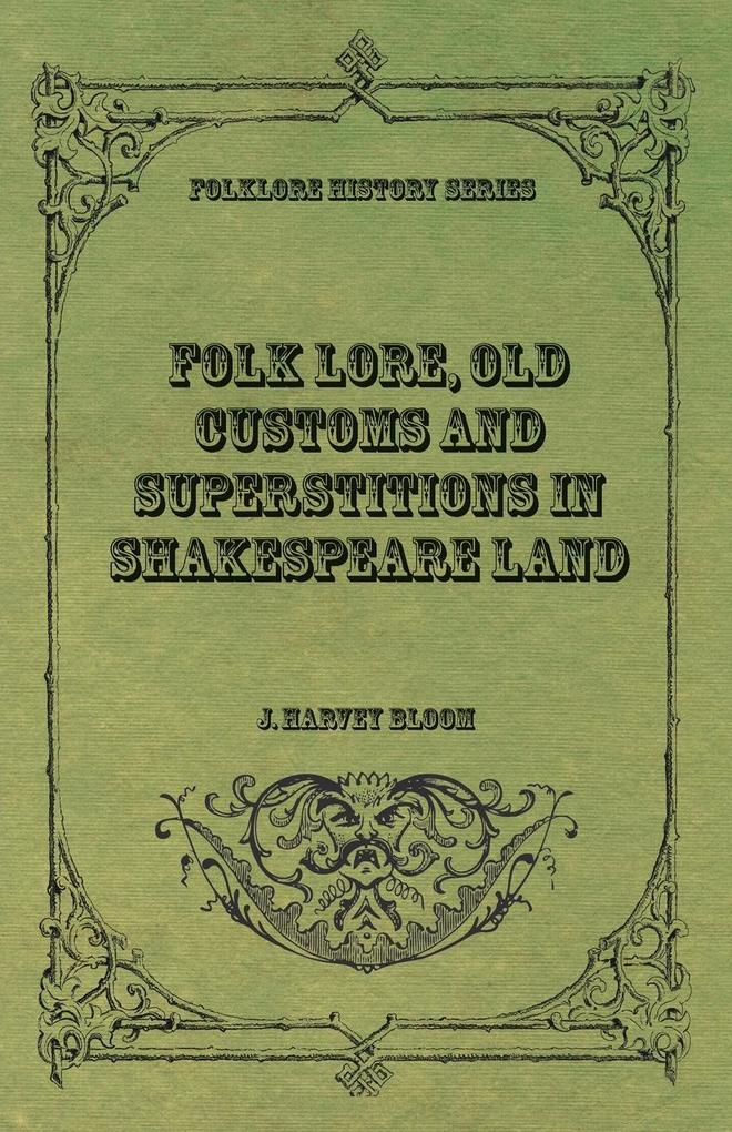 Folk Lore Old Customs and Superstitions in Shakespeare Land