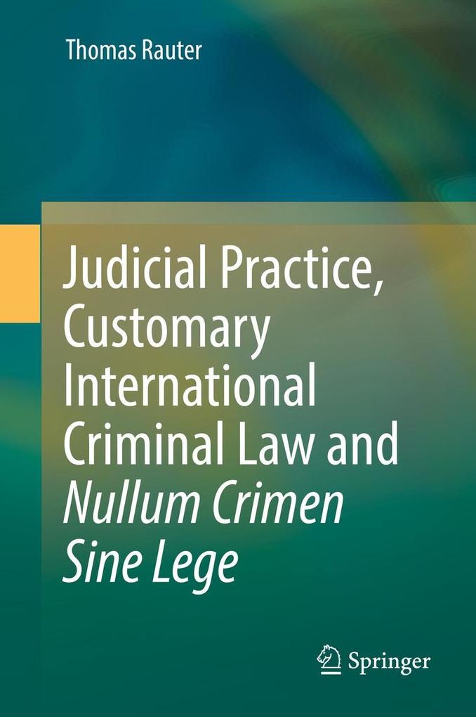 Judicial Practice Customary International Criminal Law and Nullum Crimen Sine Lege