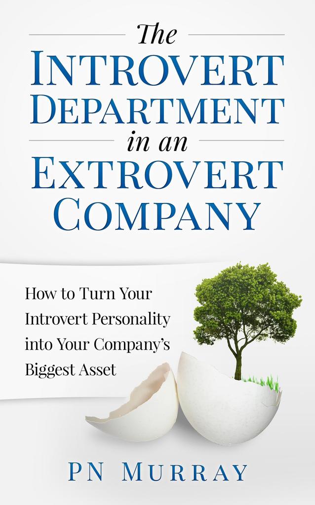 The Introvert Department in an Extrovert Company: How to Turn Your Introvert Personality into Your Company‘s Biggest Asset