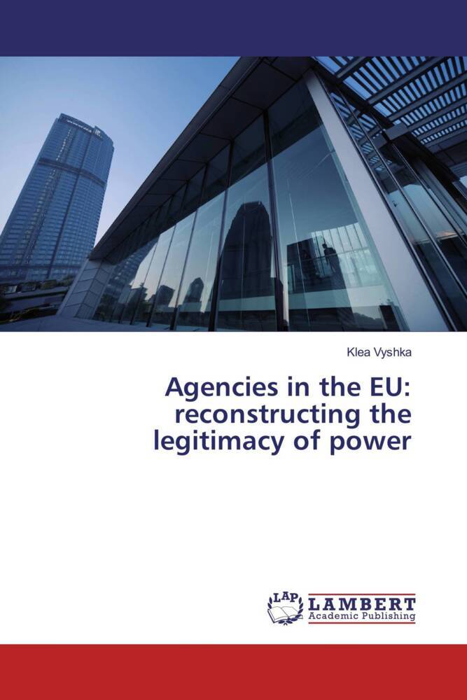 Agencies in the EU: reconstructing the legitimacy of power