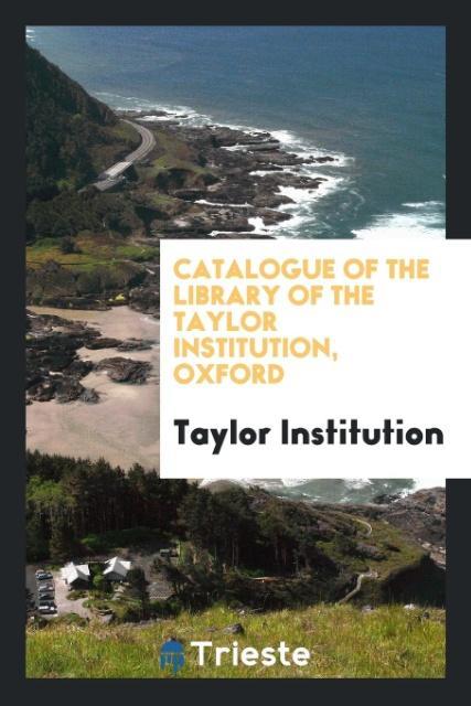 Catalogue of the Library of the Taylor Institution Oxford