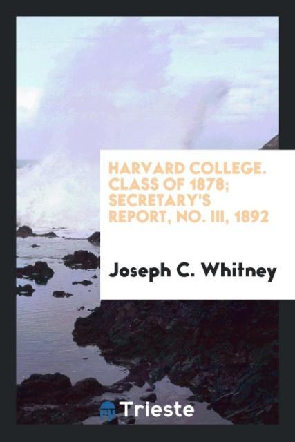 Harvard College. Class of 1878; Secretary‘s Report No. III 1892