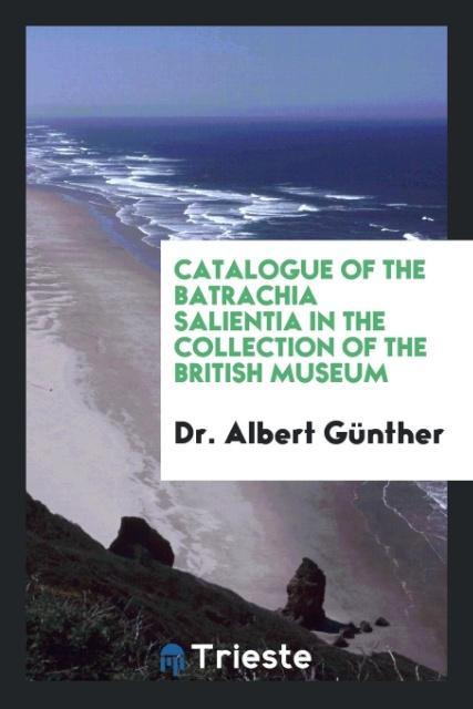 Catalogue of the Batrachia Salientia in the Collection of the British Museum