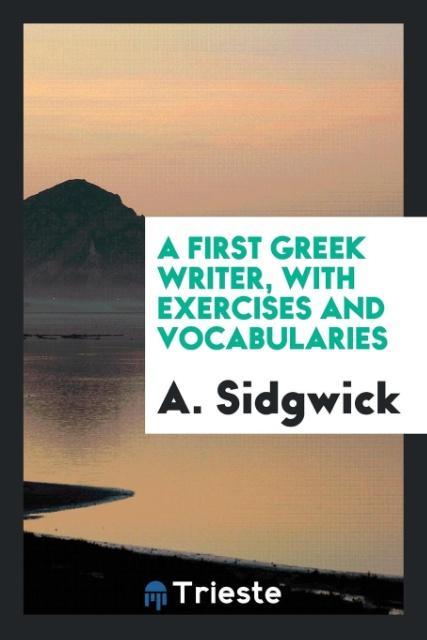 A First Greek Writer with Exercises and Vocabularies