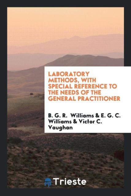 Laboratory Methods with Special Reference to the Needs of the General Practitioner