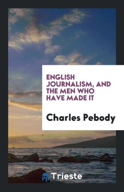 English Journalism and the Men Who Have Made It