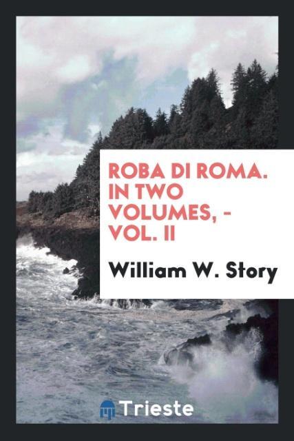 Roba Di Roma. In Two Volumes - Vol. II