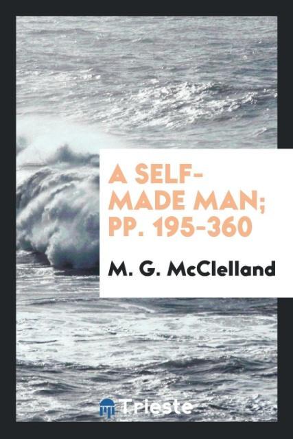 A Self-Made Man; pp. 195-360